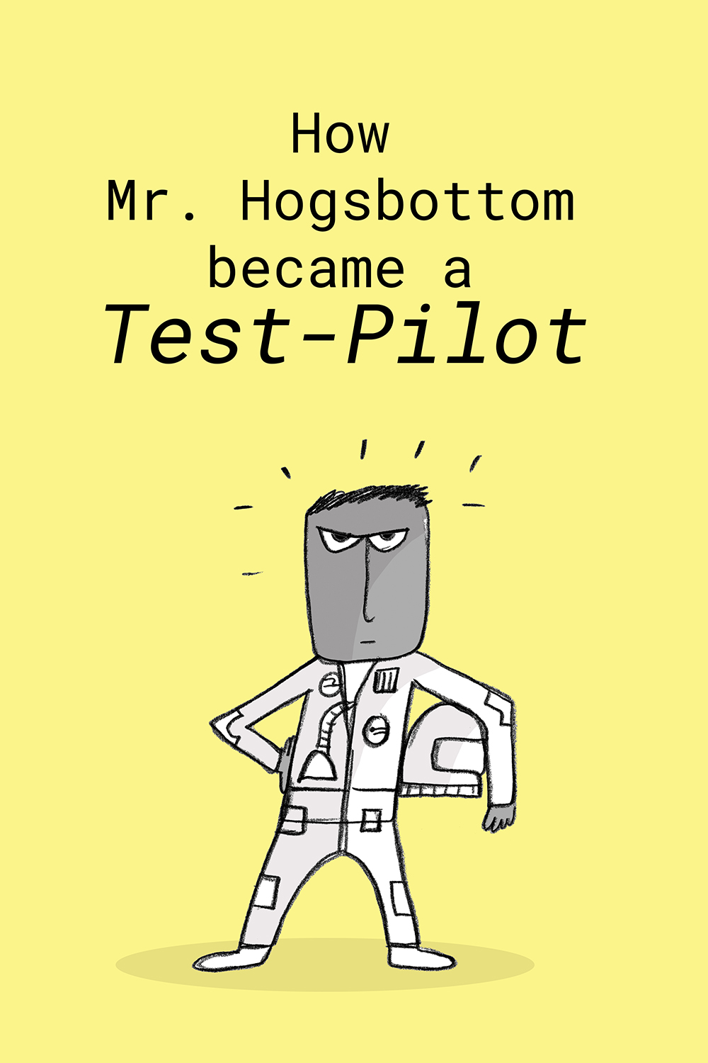 How Mr. Hogsbottom got to be a Test-Pilot